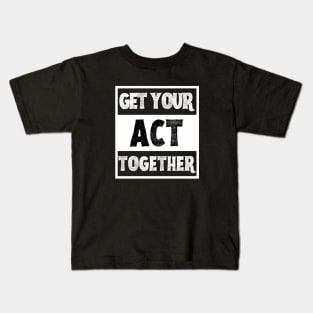 Get Your Act Together Kids T-Shirt